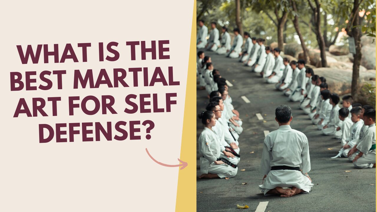 What Is the Best Martial Art for Self Defense?