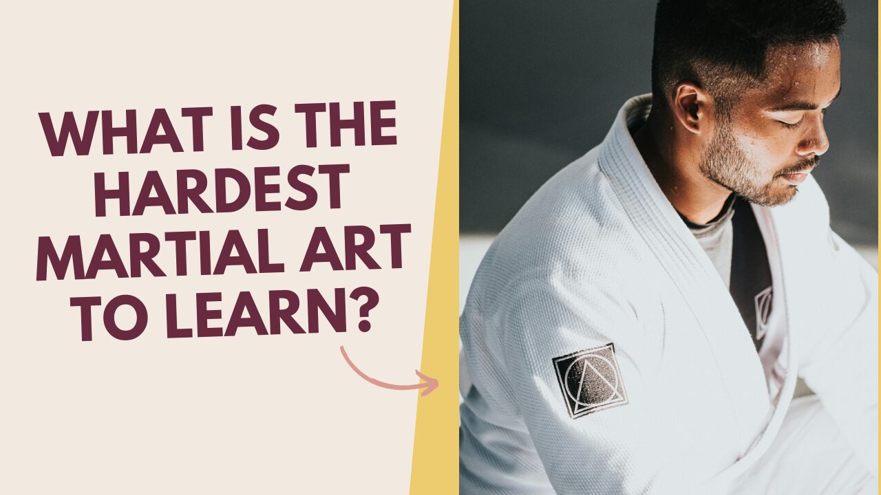 What Is the Hardest Martial Art to Learn?