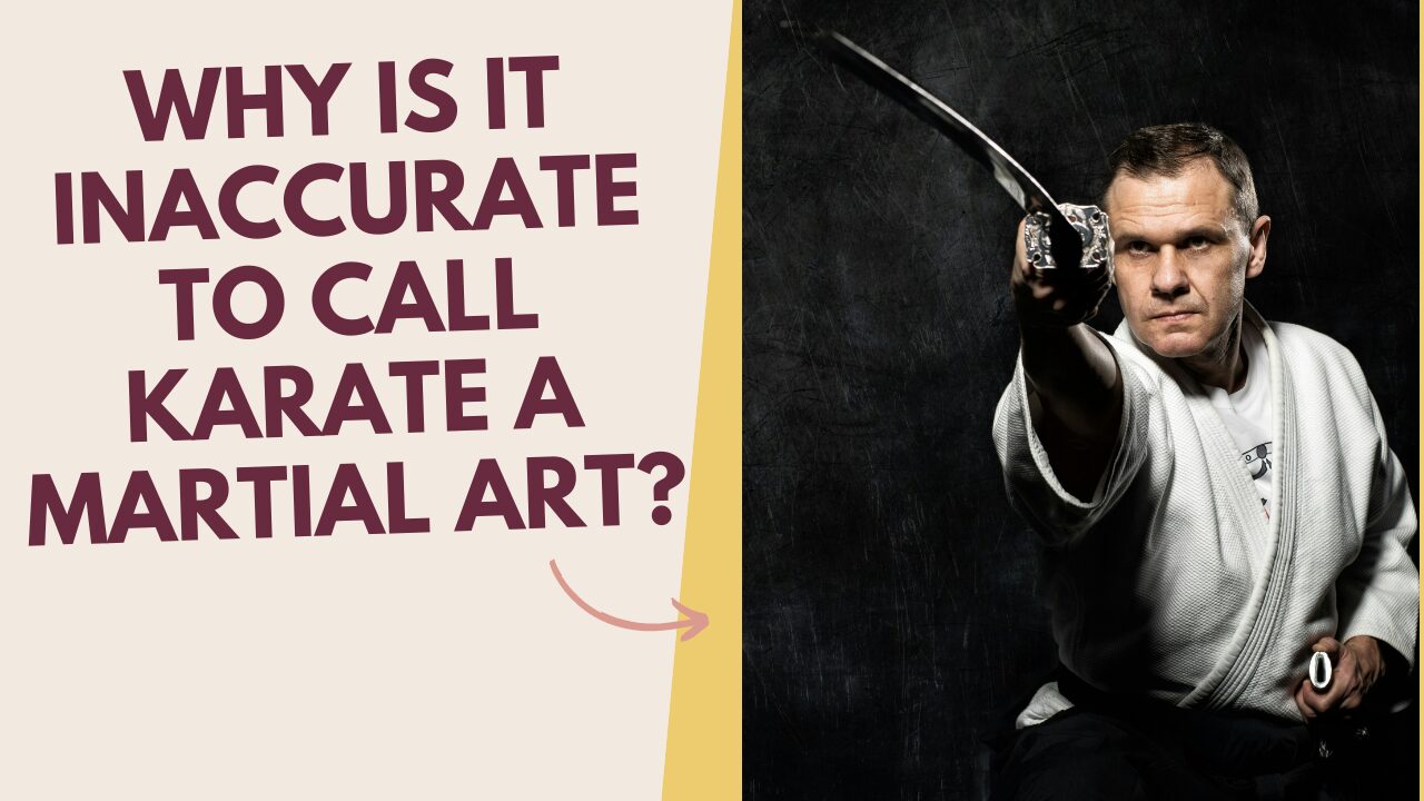 Why Is It Inaccurate to Call Karate a Martial Art?